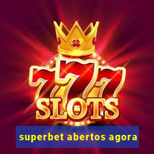 superbet abertos agora